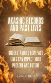 Akashic Records and Past Lives: Understanding How Past Lives Can Impact Your Present and Future (eBook, ePUB)