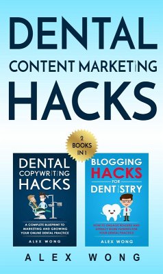 Dental Marketing Hacks: 2 Books in 1: Includes Dental Copywriting Hacks & Blogging Hacks for Dentistry (Dental Marketing for Dentists, #4) (eBook, ePUB) - Wong, Alex