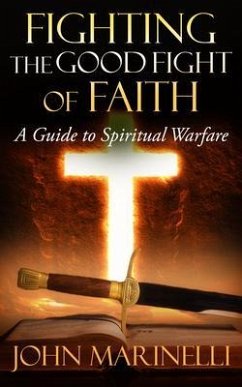 Fighting The Good Fight of Faith (eBook, ePUB) - Marinelli, John