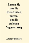 Lassen Sie uns die Redefreiheit nutzen, um die zu loben Veganer Weg (eBook, ePUB)