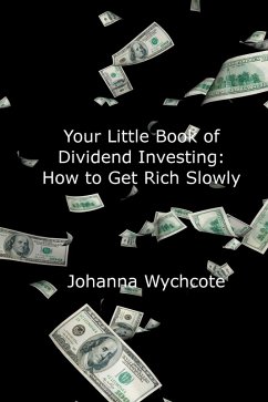 Your Little Book of Dividend Investing: How To Get Rich Slowly (eBook, ePUB) - Wychcote, Johanna