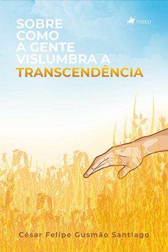 Sobre como a gente vislumbra a Transcende^ncia (eBook, ePUB) - Santiago, Ce´sar Felipe Gusma~o