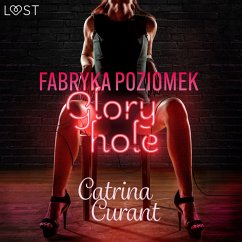 Fabryka Poziomek: Glory hole – opowiadanie erotyczne (MP3-Download) - Curant, Catrina