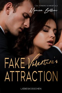 Fake Valentine's Attraction (eBook, ePUB) - Bellini, Monica; Torberg, Lisa