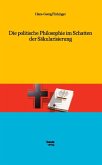 Die politische Philosophie im Schatten der Säkularisierung (eBook, PDF)
