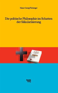 Die politische Philosophie im Schatten der Säkularisierung (eBook, PDF) - Flickinger, Hans-Georg