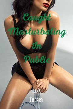 Caught Masturbating in Public (Taboo Quickies) (eBook, ePUB) - Cherry, Lana