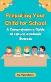 Preparing Your Child for School: A Comprehensive Guide to Ensure Academic Success (eBook, ePUB)