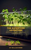 The Superfood Adventure: Unlocking Nature's Nutritional Powerhouses (eBook, ePUB)