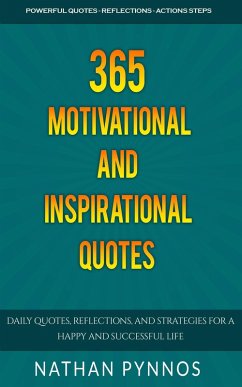 365 Motivational and Inspirational Quotes: Daily Quotes, Reflections, and Strategies For a Happy and Successful Life (Build a Better Life Series, #2) (eBook, ePUB) - Pynnos, Nathan