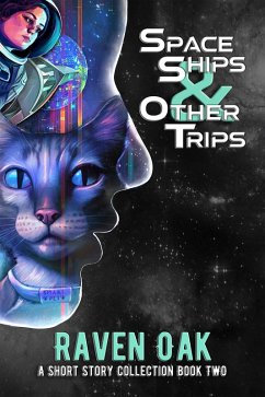 Space Ships & Other Trips (A Short Story Collection, #2) (eBook, ePUB) - Oak, Raven