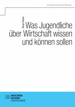 Was Jugendliche über Wirtschaft wissen und können sollen (eBook, PDF) - Weber, Birgit