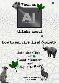 WHEN AN AI THINKS ABOUT HOW TO SURVIVE (IN A) SOCIETY (eBook, ePUB) - Heisenthal, David A.; Stern, V. A.
