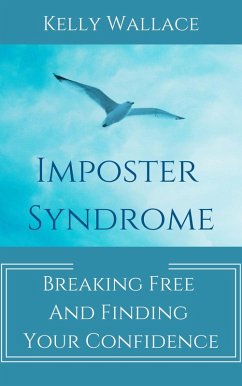 Imposter Syndrome - Breaking Free and Finding Your Confidence (eBook, ePUB) - Wallace, Kelly