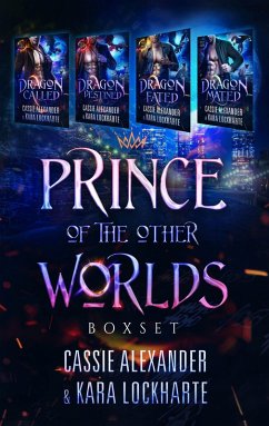 Dragon Prince of the Other Worlds: Dragon Called, Dragon Destined, Dragon Fated, Dragon Mated (eBook, ePUB) - Alexander, Cassie; Lockharte, Kara