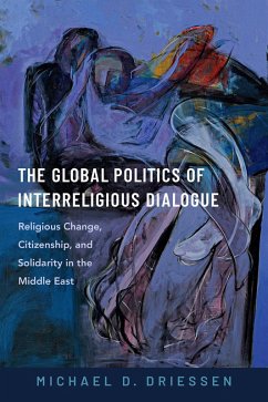 The Global Politics of Interreligious Dialogue (eBook, ePUB) - Driessen, Michael D.