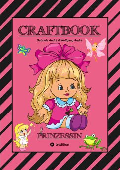 CRAFTBOOK - PRINZESSIN - KUTSCHE - EINHORN - PFERDE - SCHLOSS - FEEN - NIXEN - ELFEN - RÄTSEL - MALEN - BASTELN (eBook, ePUB) - André, Gabriele; André, Wolfgang