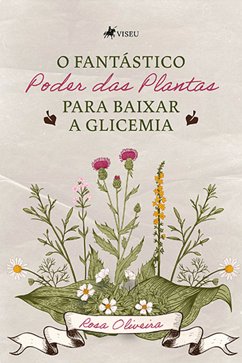 O fantástico poder das plantas para baixar a glicemia (eBook, ePUB) - Oliveira, Rosa