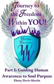Journey to the Freedom within You! Worthy Warriors Part I: Guiding Human Awareness to Soul Purpose (eBook, ePUB)