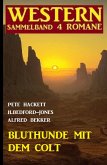 Bluthunde mit dem Colt: Western Sammelband 4 Romane (eBook, ePUB)