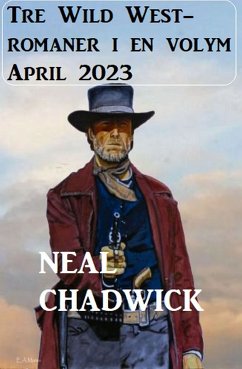 Tre Wild West-romaner i en volym April 2023 (eBook, ePUB) - Chadwick, Neal