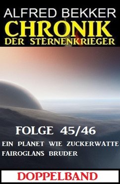 Folge 45/46 Chronik der Sternenkrieger Doppelband: Ein Planet wie Zuckerwatte/Fairoglans Bruder (eBook, ePUB) - Bekker, Alfred