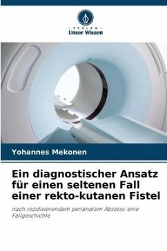 Ein diagnostischer Ansatz für einen seltenen Fall einer rekto-kutanen Fistel - Mekonen, Yohannes