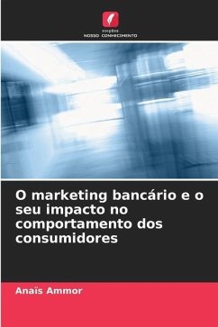 O marketing bancário e o seu impacto no comportamento dos consumidores - Ammor, Anaïs