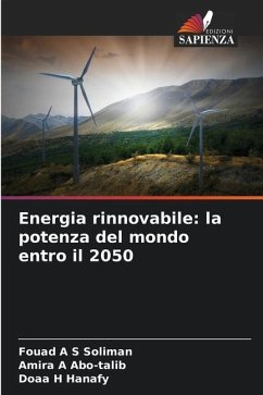 Energia rinnovabile: la potenza del mondo entro il 2050 - Soliman, Fouad A S;Abo-talib, Amira A;Hanafy, Doaa H