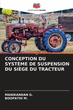 CONCEPTION DU SYSTÈME DE SUSPENSION DU SIÈGE DU TRACTEUR - G., Manikandan;M., Boopathi