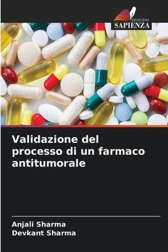 Validazione del processo di un farmaco antitumorale - Sharma, Anjali;Sharma, Devkant