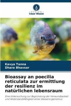 Bioassay an poecilia reticulata zur ermittlung der resilienz im natürlichen lebensraum - Tanna, Kavya;Bhavsar, Dhara