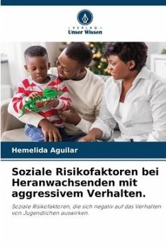 Soziale Risikofaktoren bei Heranwachsenden mit aggressivem Verhalten. - Aguilar, Hemelida