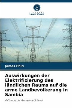 Auswirkungen der Elektrifizierung des ländlichen Raums auf die arme Landbevölkerung in Sambia - Phiri, James