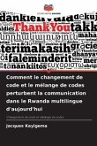 Comment le changement de code et le mélange de codes perturbent la communication dans le Rwanda multilingue d'aujourd'hui