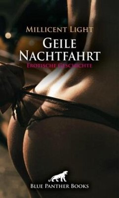 Geile Nachtfahrt Erotische Geschichte + 2 weitere Geschichten - Light, Millicent Geile Nachtfahrt Erotische Geschichte + 2 weitere Geschichten - Light, Millicent