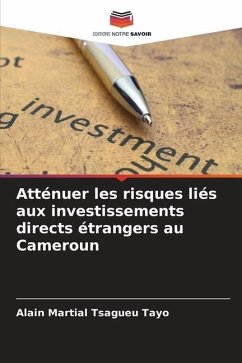 Atténuer les risques liés aux investissements directs étrangers au Cameroun - Tsagueu Tayo, Alain Martial