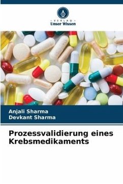 Prozessvalidierung eines Krebsmedikaments - Sharma, Anjali;Sharma, Devkant