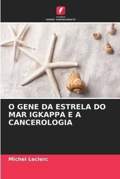 O GENE DA ESTRELA DO MAR IGKAPPA E A CANCEROLOGIA - Leclerc, Michel