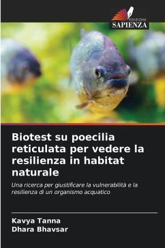 Biotest su poecilia reticulata per vedere la resilienza in habitat naturale - Tanna, Kavya;Bhavsar, Dhara