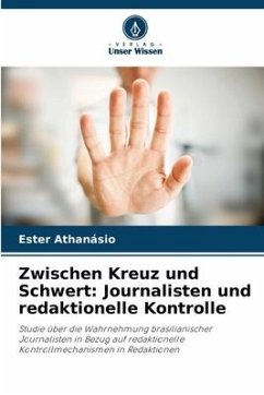 Zwischen Kreuz und Schwert: Journalisten und redaktionelle Kontrolle - Athanásio, Ester