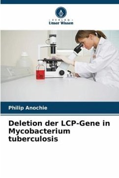 Deletion der LCP-Gene in Mycobacterium tuberculosis - Anochie, Philip