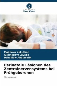 Perinatale Läsionen des Zentralnervensystems bei Frühgeborenen - Yokuthon, Majidova;Ziyoda, Akhmedova;Abdumalik, Dzhalilow