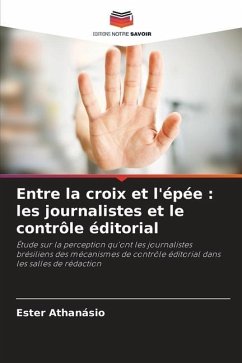 Entre la croix et l'épée : les journalistes et le contrôle éditorial - Athanásio, Ester