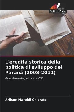 L'eredità storica della politica di sviluppo del Paraná (2008-2011) - Chiorato, Arilson Maroldi
