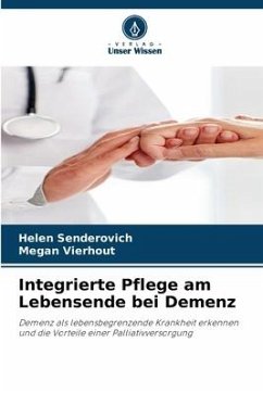Integrierte Pflege am Lebensende bei Demenz - Senderovich, Helen;Vierhout, Megan