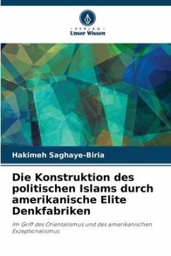 Die Konstruktion des politischen Islams durch amerikanische Elite Denkfabriken - Saghaye-Biria, Hakimeh