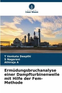 Ermüdungsbruchanalyse einer Dampfturbinenwelle mit Hilfe der Fem-Methode - Deepthi, T Venkata;Nagarani, S;A, Athiraja