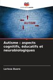 Autisme : aspects cognitifs, éducatifs et neurobiologiques
