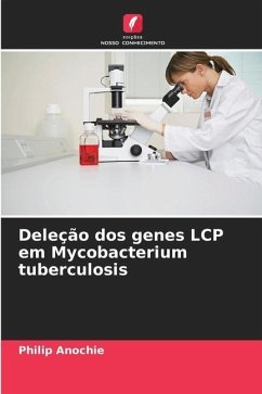 Deleção dos genes LCP em Mycobacterium tuberculosis - Anochie, Philip